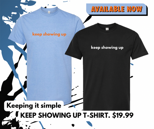 Keep Showing Up T-Shirt